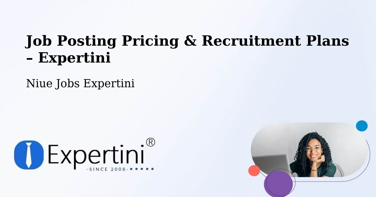 Job Posting Pricing & Recruitment Plans – Fatiau - Fatiau, Niue Jobs Expertini